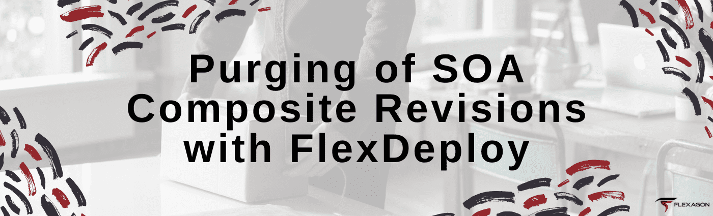 Purging of Oracle SOA Composite Revisions with FlexDeploy