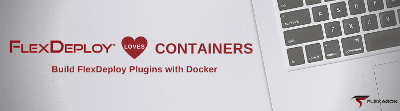 FlexDeploy Loves Containers: Build FlexDeploy Plugins with Docker