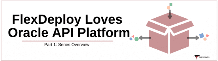FlexDeploy Loves Oracle API Platform blog series