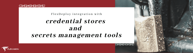 FlexDeploy Integration with Credential Stores and Secrets Management Tools