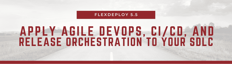 FlexDeploy 5.5 Release