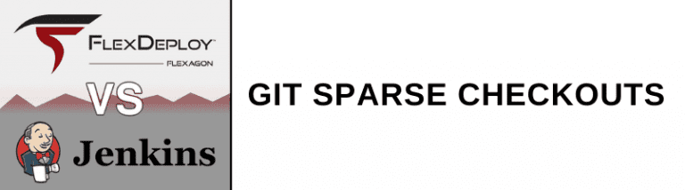 FlexDeploy vs Jenkins: Git Sparse Checkouts