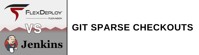 FlexDeploy vs Jenkins: Git Sparse Checkouts