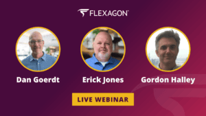 Live webinar speakers Dan Goerdt, Erick Jones, and Gordon Halley of Flexagon.